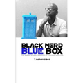 Black Nerd Blue Box: The Wibbly Wobbly Memoirs of a Lonely Whovian