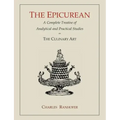 The Epicurean: A Complete Treatise of Analytical and Practical Studies on the Culinary Art
