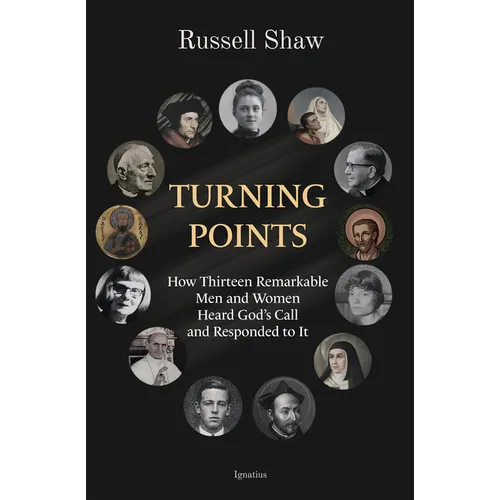 Turning Points: How Thirteen Remarkable Men and Women Heard God's Call and Responded to It