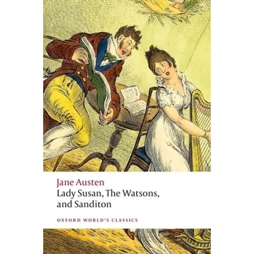 Lady Susan, the Watsons, and Sanditon: Unfinished Fictions and Other Writings - Paperback