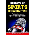Secrets of Sports Broadcasting: Practical Advice for Sportscasting Success