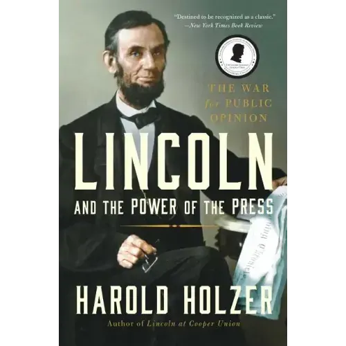 Lincoln and the Power of the Press: The War for Public Opinion