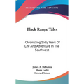 Black Range Tales: Chronicling Sixty Years Of Life And Adventure In The Southwest