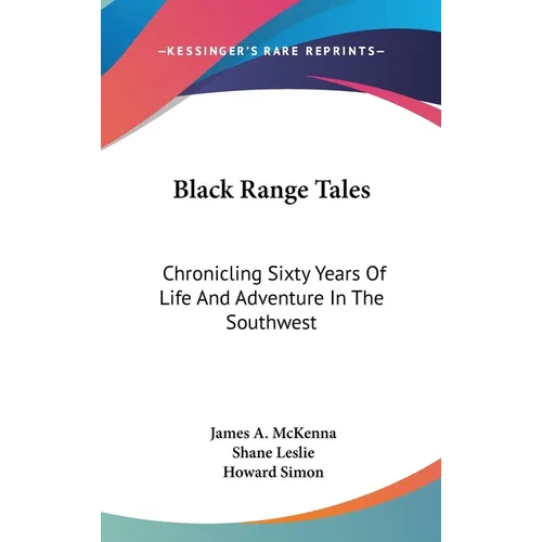 Black Range Tales: Chronicling Sixty Years Of Life And Adventure In The Southwest