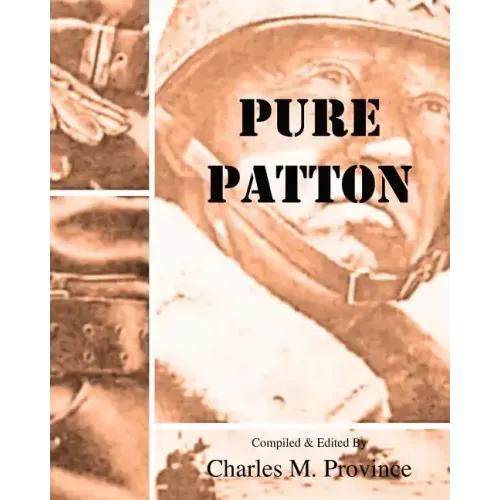Pure Patton: A Collection of Military Essays, Commentaries, Articles, and Critiques by George S. Patton, Jr.