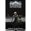 Zen and the Art of Starship Maintenance and Other Stories