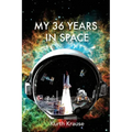 My 36 Years in Space: An Astronautical Engineer's Journey through the Triumphs and Tragedies of America's Space Programs