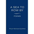 A Sea To Row By: Poems