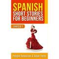 Spanish Short Stories for Beginners: Level 0 + 1 - Comprehensive Spanish Learning Stories
