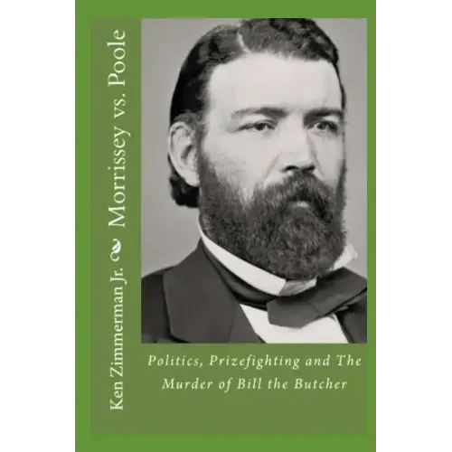 Morrissey vs. Poole: Politics, Prizefighting and The Murder of Bill the Butcher