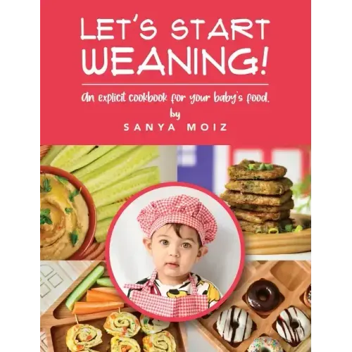 Let's Start Weaning!: An Explicit Cookbook for Your Baby's Food