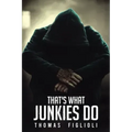 That's What Junkies Do