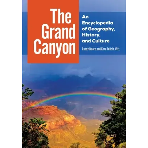 The Grand Canyon: An Encyclopedia of Geography, History, and Culture