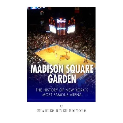 Madison Square Garden: The History of New York City's Most Famous Arena