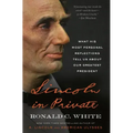 Lincoln in Private: What His Most Personal Reflections Tell Us about Our Greatest President