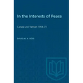 In the Interests of Peace: Canada and Vietnam 1954-73