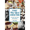 Iconic New York Jewish Food: A History and Guide with Recipes