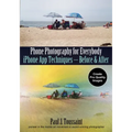 Phone Photography for Everybody: iPhone App Techniques--Before & After