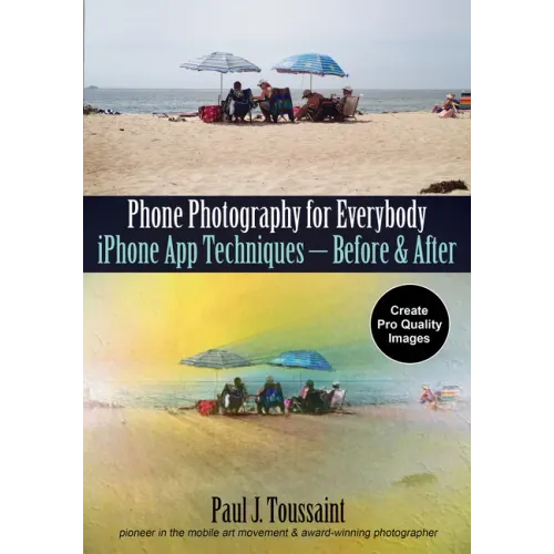 Phone Photography for Everybody: iPhone App Techniques--Before & After