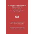 Pennsylvania Marriages Prior to 1790: Names of Persons for Whom Marriage Licenses Were Issued in the Province of Pennsylvania Prior to 1790