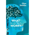 What to Do with Worry: Why Playing God Never Works