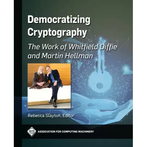 Democratizing Cryptography: The Work of Whitfield Diffie and Martin Hellman