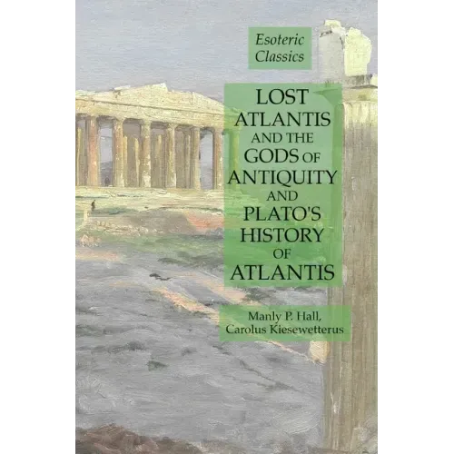 Lost Atlantis and the Gods of Antiquity and Plato's History of Atlantis: Esoteric Classics