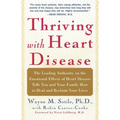 Thriving with Heart Disease: The Leading Authority on the Emotional Effects of Heart Disease Tells You and Your Family How to Heal and Reclaim Your