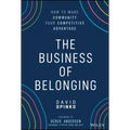 The Business of Belonging: How to Make Community Your Competitive Advantage