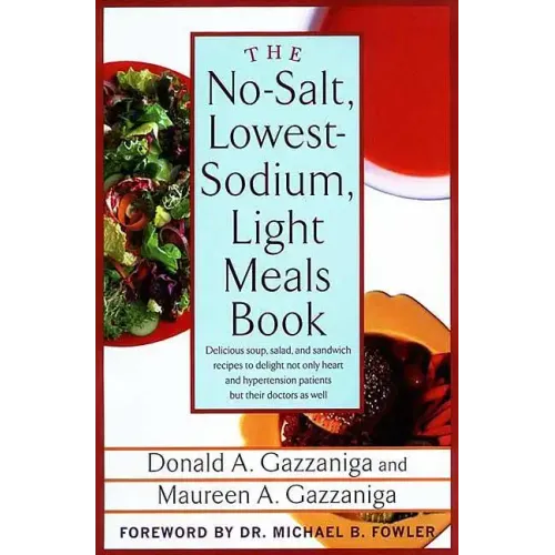 The No-Salt, Lowest-Sodium Light Meals Book: Delicious Soup, Salad and Sandwich Recipes to Delight Not Only Heart and Hypertension Patients But Their