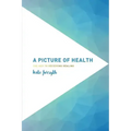 A Picture of Health: The Key to Receiving Healing