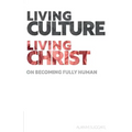 Living Culture, Living Christ: On Becoming Fully Human