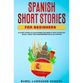 Spanish Short Stories for Beginners: 20 Short Stories To Learn Spanish and Improve Your Vocabulary Quickly. Grow Your Comprehension Skills in a Fun Wa
