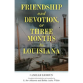 Friendship and Devotion, or Three Months in Louisiana