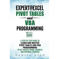 Expert@excel: Pivot Tables and VBA Programming: Bundle: 2 Books in 1: A Step-By-Step Guide to Learn and Master Pivot Tables and VBA