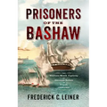 Prisoners of the Bashaw: The Nineteen-Month Captivity of American Sailors in Tripoli, 1803-1805