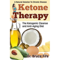 Ketone Therapy: The Ketogenic Cleanse and Anti-Aging Diet