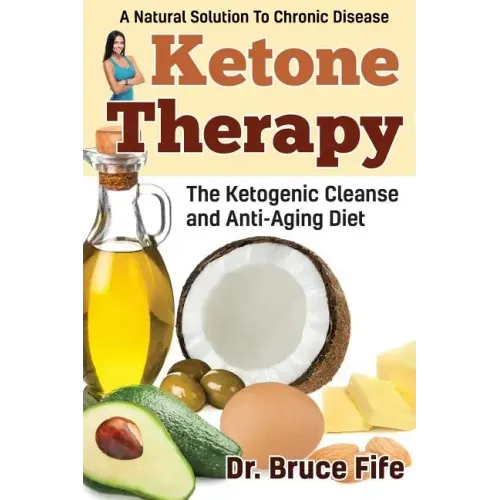Ketone Therapy: The Ketogenic Cleanse and Anti-Aging Diet