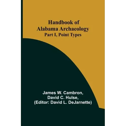 Handbook of Alabama Archaeology: Part I, Point Types