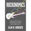 Rockonomics: A Backstage Tour of What the Music Industry Can Teach Us about Economics and Life