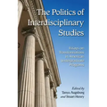 The Politics of Interdisciplinary Studies: Essays on Transformations in American Undergraduate Programs