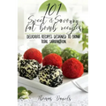 101 Sweet and Savory Fat Bomb Recipes: 101 Sweet And Savory Fat Bombs For Weight Loss, Ketogenic Diet For Fat Loss, Cookbook With 100 Recipes, Delicio