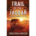 Trail of the Jaguar: A Clayton T. Porter Adventure