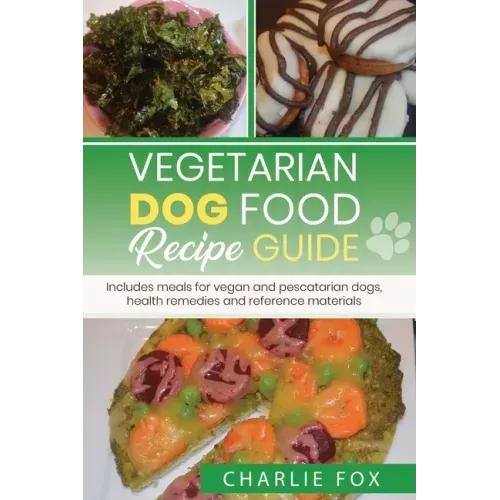 Vegetarian dog food recipe guide: Includes meals for vegan dogs