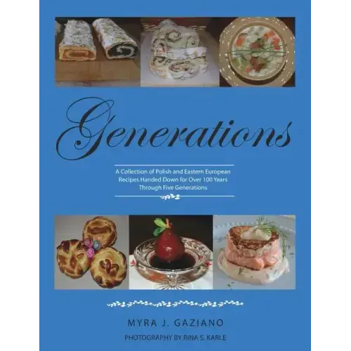 Generations: A Collection of Polish and Eastern European Recipes Handed Down for Over 100 Years