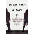 Dick for a Day: What Would You Do If You Had One?