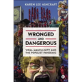 Wronged and Dangerous: Viral Masculinity and the Populist Pandemic