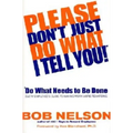 Please Don't Just Do What I Tell You! Do What Needs to Be Done: Every Employee's Guide to Making Work More Rewarding