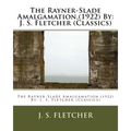 The Rayner-Slade Amalgamation, (1922) By: J. S. Fletcher (Classics)