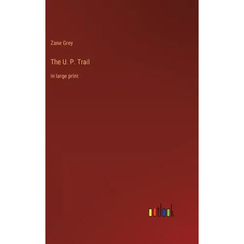 The U. P. Trail: in large print
